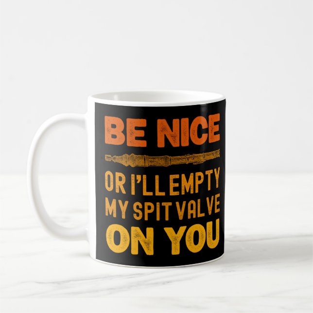Be Nice Or I'll Empty My Spit Valve On You Funny Coffee Mug (Left)