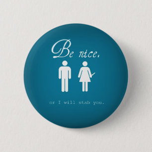 Be nice or I'll stab you button