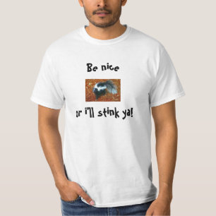 Be nice or i'll stink ya!-t-shirt T-Shirt