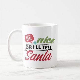 Be Nice Or I'll Tell Santa Coffee Mug