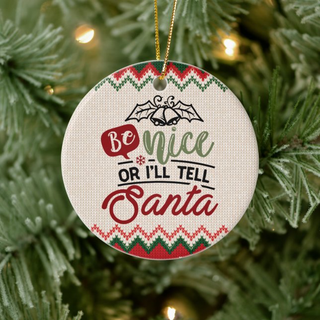 Be Nice Or I'll Tell Santa - Funny Christmas Ceramic Ornament (Tree)