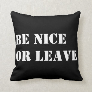 Be nice or leave - decorative throw pillow