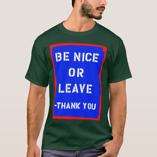 Be Nice Or Leave T-Shirt (Front)