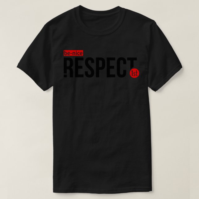 Be Nice Respect First T-Shirt (Design Front)