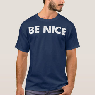 Be Nice T-Shirt