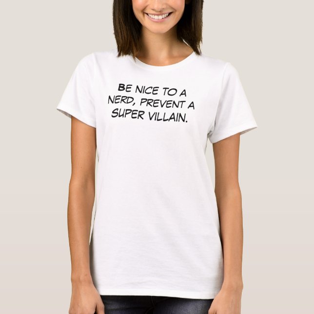 Be nice to a nerd, prevent a super villain women's T-Shirt (Front)