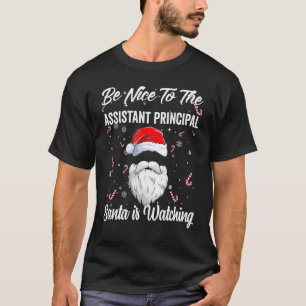 Be Nice To Assistant Principal Santa Is Watching X T-Shirt