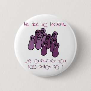Be nice to bacteria 6 cm round badge