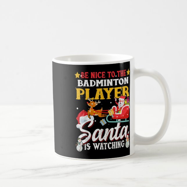 Be Nice To Badminton Player Santa Is Watching Funn Coffee Mug (Right)