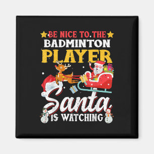 Be Nice To Badminton Player Santa Is Watching Funn Magnet