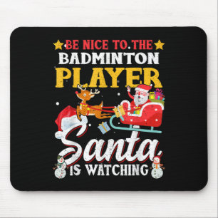 Be Nice To Badminton Player Santa Is Watching Funn Mouse Pad