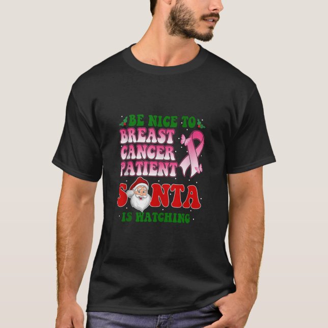 Be Nice To Breast Cancer Patient Santa Is Watching T-Shirt (Front)