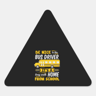 be nice to  bus driver funny school bus driver triangle sticker