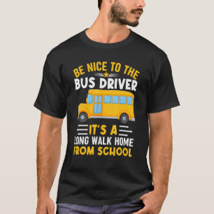 Be Nice To Bus Driver  School Bus Driver Men Women T-Shirt