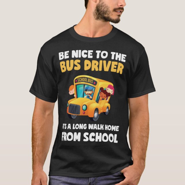 Be Nice To Bus Driver School Bus Driver Men Women T-Shirt (Front)