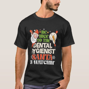 Be Nice To Dental Hygienist Santa Watching Funny C T-Shirt
