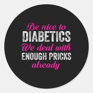 Be Nice To Diabetics Fun T1D Type 1 Diabetes Aware Classic Round Sticker