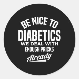 Be Nice To Diabetics Fun Type 1 Diabetes Awareness Classic Round Sticker