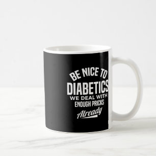 Be Nice To Diabetics Fun Type 1 Diabetes Awareness Coffee Mug