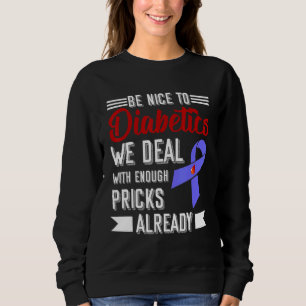 Be Nice To Diabetics We Deal With Enough Pricks Al Sweatshirt