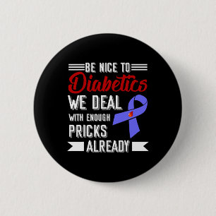 Be Nice To Diabetics We Deal With Enough S Already 6 Cm Round Badge