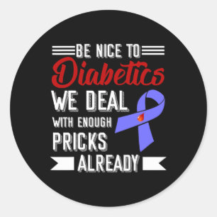 Be Nice To Diabetics We Deal With Enough S Already Classic Round Sticker