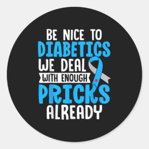 Be Nice To Diabetics We Deal With Enough S Already Classic Round Sticker