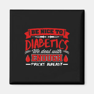 Be Nice To Diabetics We Deal With S Already Magnet