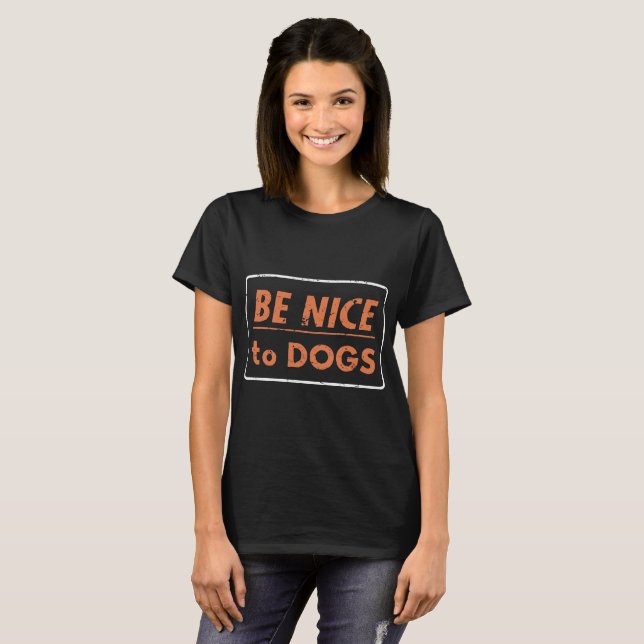 be nice to dogs T-Shirt (Front Full)