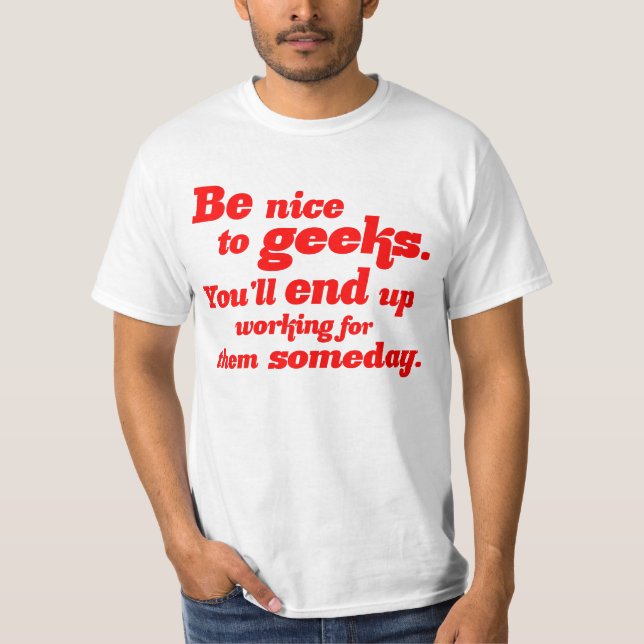 Be Nice To Geeks T-Shirt (Front)