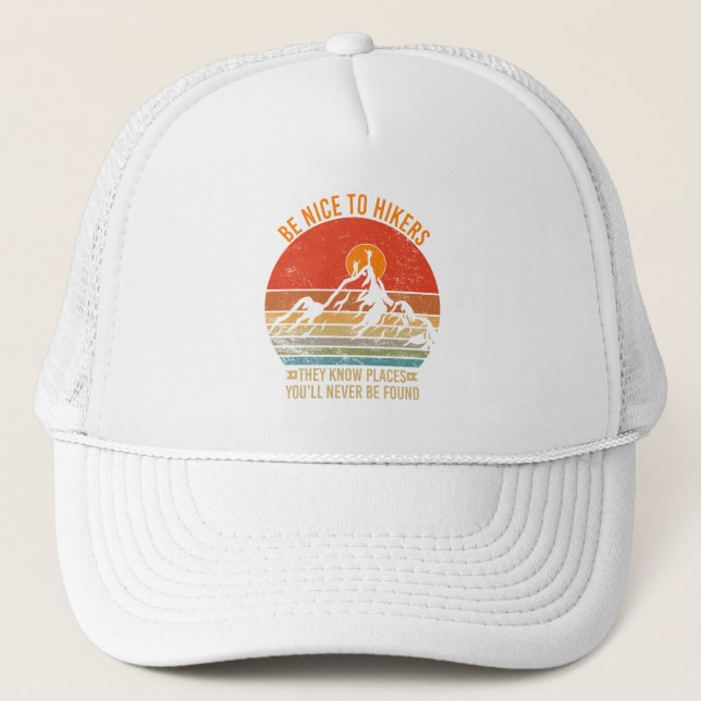 Be Nice to Hikers They Know Places Funny Hiking Trucker Hat (Front)