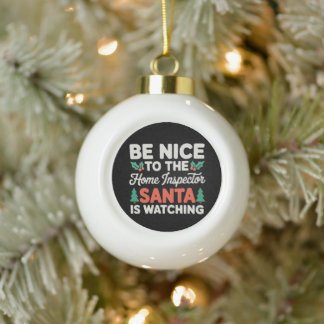 Be Nice To Home Inspector Santa Is Watching Xmas Ceramic Ball Christmas Ornament