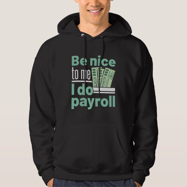 Be Nice to Me I Do Payroll Funny Clerk Manager Hoodie (Front)
