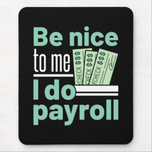 Be Nice to Me I Do Payroll Funny Clerk Manager Mouse Pad