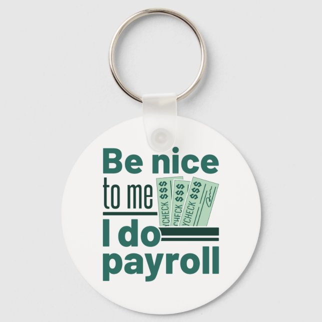 Be Nice to Me I Do Payroll Key Ring (Front)