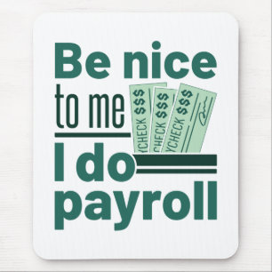 Be Nice to Me I Do Payroll Mouse Pad