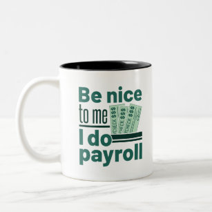 Be Nice to Me I Do Payroll Two-Tone Coffee Mug