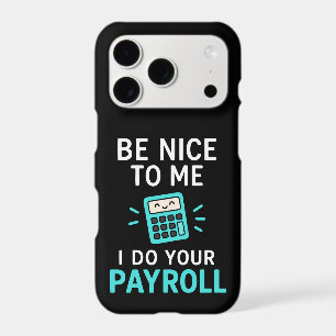Be nice to me - I do your payroll