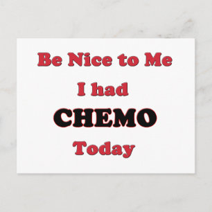 Be Nice to Me I had Chemo Today Postcard