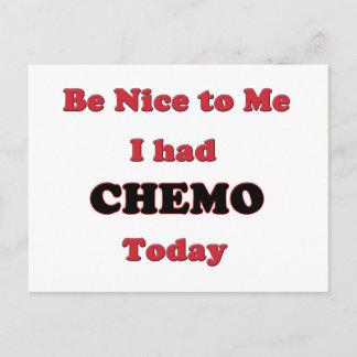 Be Nice to Me I had Chemo Today Postcard