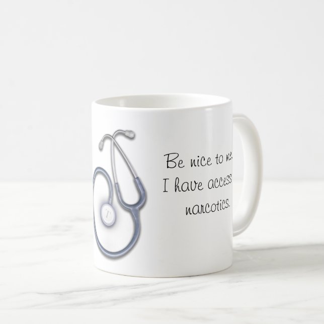 Be nice to me...I have access to narcotics  Coffee Mug (Front Right)