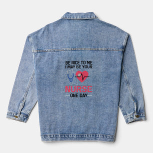Be Nice To Me I May Be Your Nurse One Day Nurse St Denim Jacket