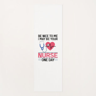 Be Nice To Me I May Be Your Nurse One Day Nurse St Yoga Mat