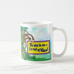 Be Nice to Me- I'm Out of Valium! Coffee Mug