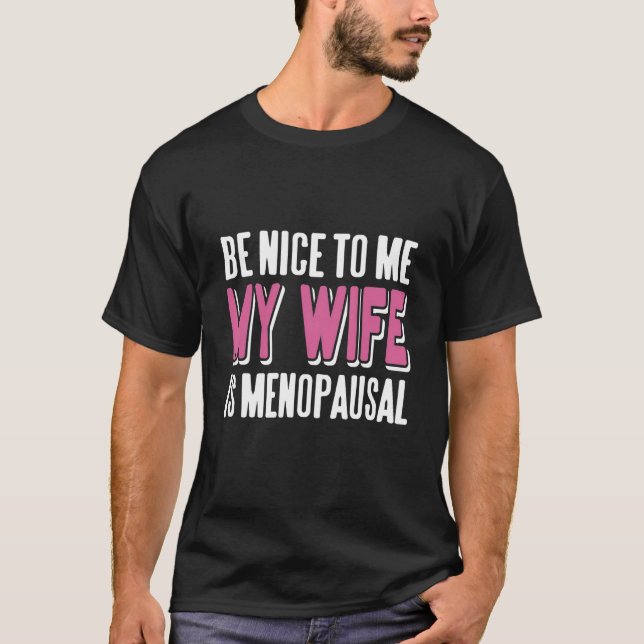 Be Nice To Me My Wife Is Menopausal Retro Present T-Shirt (Front)