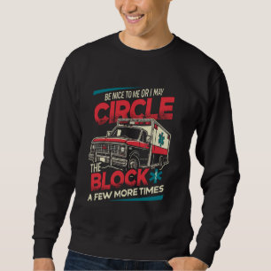 Be Nice To Me Or I May Funny Paramedic First Respo Sweatshirt