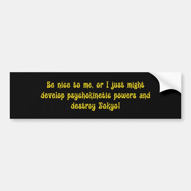 Be Nice To Me Psychokinetic Powers Bumper Sticker (Front)
