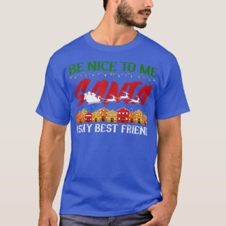 Be Nice to me Santa best Friend Merry Christmas T-Shirt