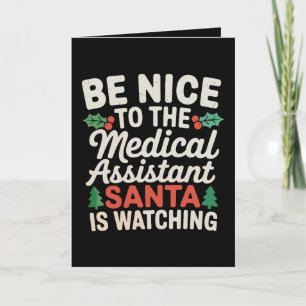Be Nice To Medical Assistant Santa Is Watching Card