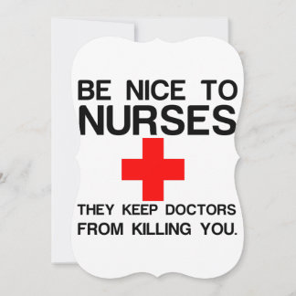 BE NICE TO NURSES